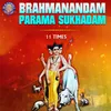 Brahmanandam Parama Sukhadam 11 Times